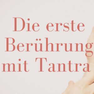 Die erste Berührung mit Tantra | Hamburg  | 15. Februar 2024
